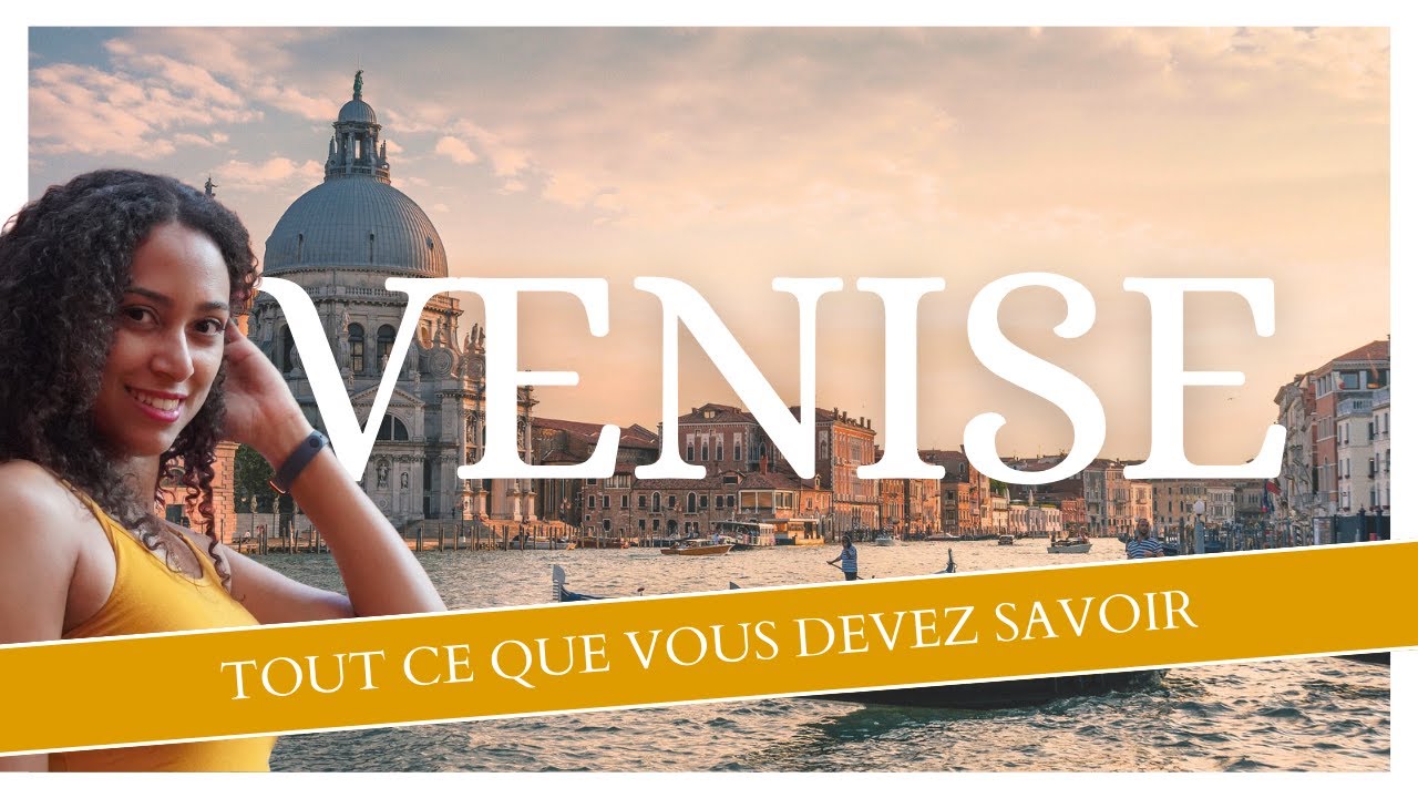 Venise, tout ce qu'il faut savoir avant d'y aller !